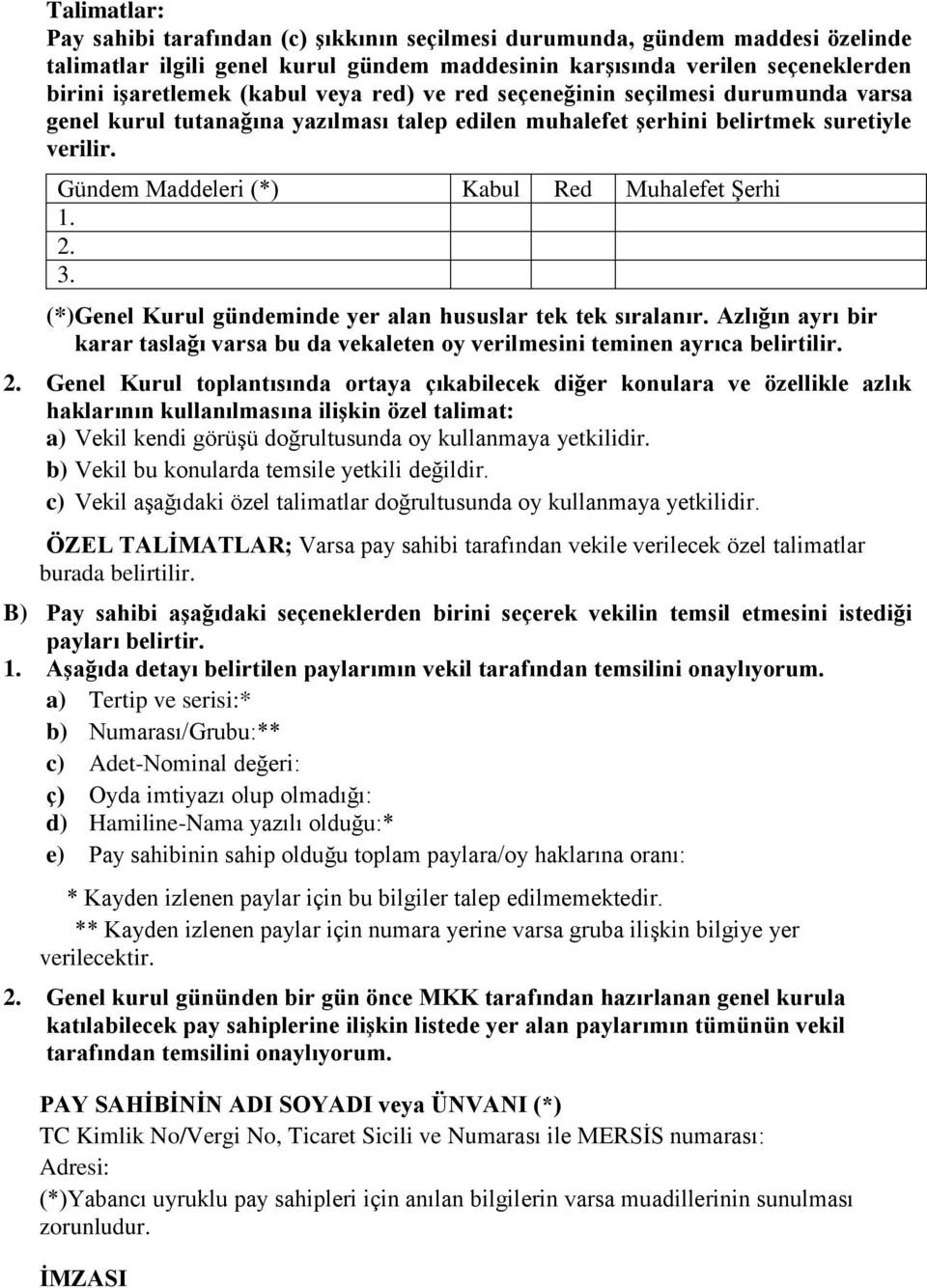 3. (*)Genel Kurul gündeminde yer alan hususlar tek tek sıralanır. Azlığın ayrı bir karar taslağı varsa bu da vekaleten oy verilmesini teminen ayrıca belirtilir. 2.