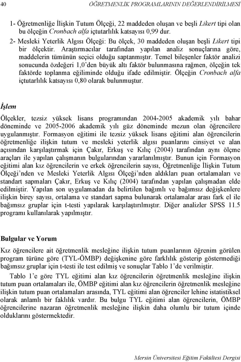 Araştırmacılar tarafından yapılan analiz sonuçlarına göre, maddelerin tümünün seçici olduğu saptanmıştır.