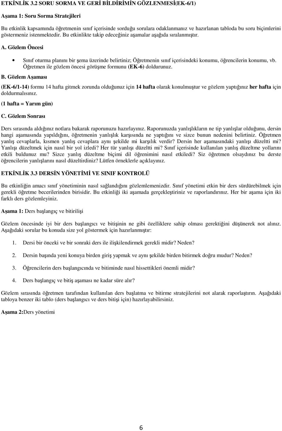 biçimlerini göstermeniz istenmektedir. Bu etkinlikte takip edeceğiniz aşamalar aşağıda sıralanmıştır. A.