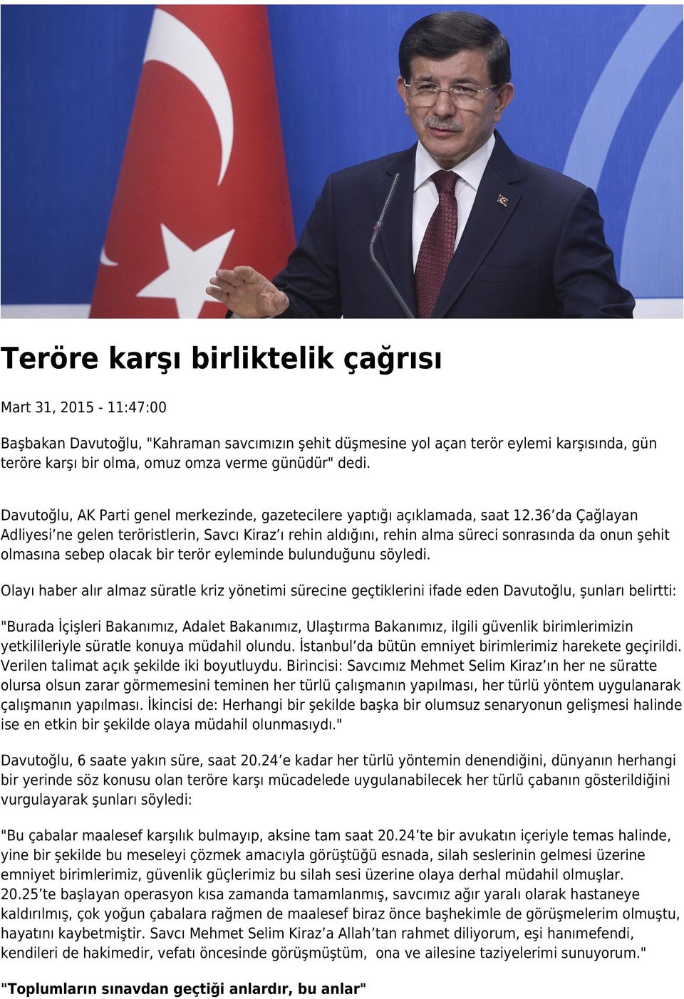 36 da Çağlayan Adliyesi ne gelen teröristlerin, Savcı Kiraz ı rehin aldığını, rehin alma süreci sonrasında da onun şehit olmasına sebep olacak bir terör eyleminde bulunduğunu söyledi.