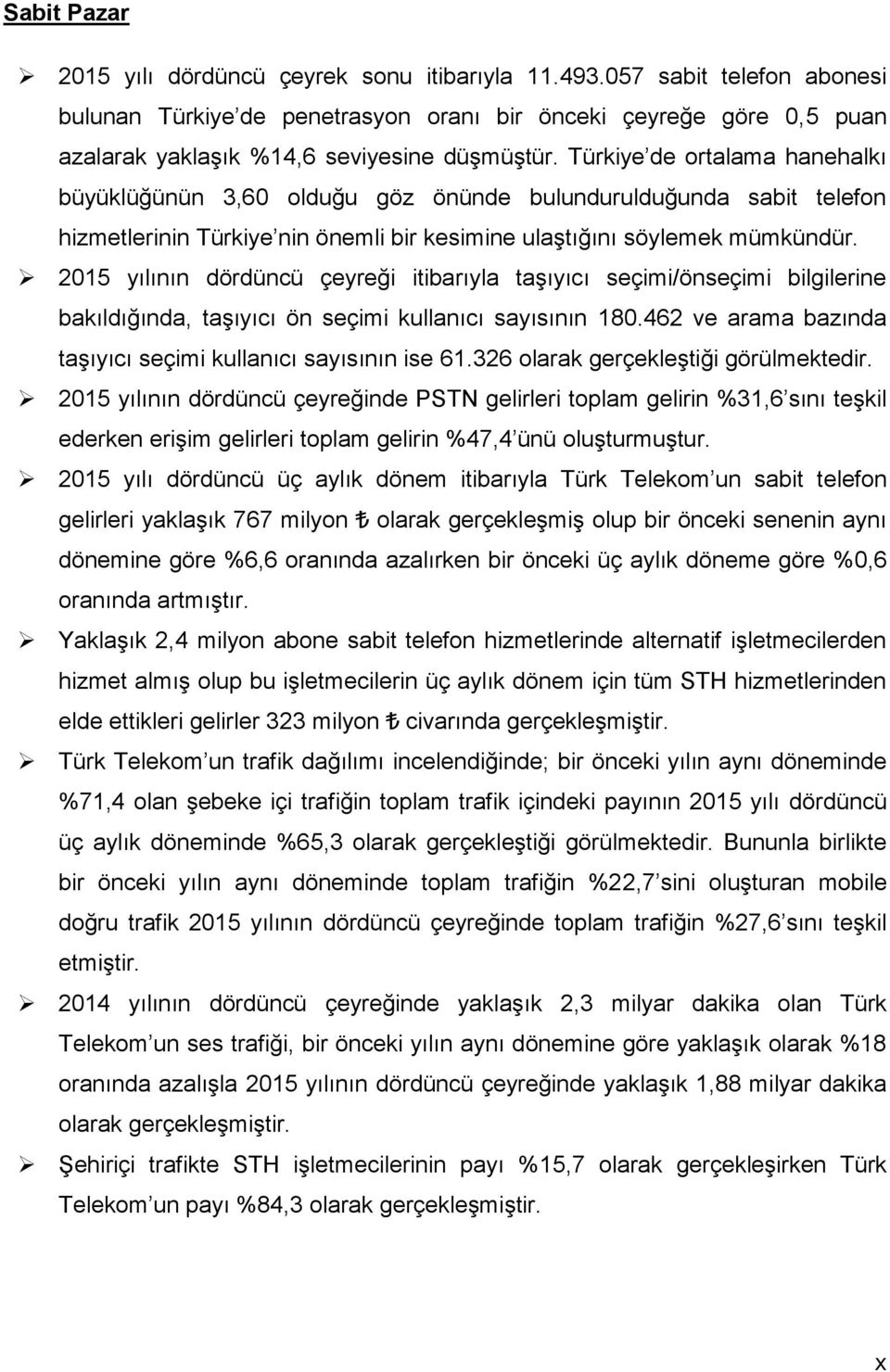 215 yılının dördüncü çeyreği itibarıyla taşıyıcı seçimi/önseçimi bilgilerine bakıldığında, taşıyıcı ön seçimi kullanıcı sayısının 18.462 ve arama bazında taşıyıcı seçimi kullanıcı sayısının ise 61.