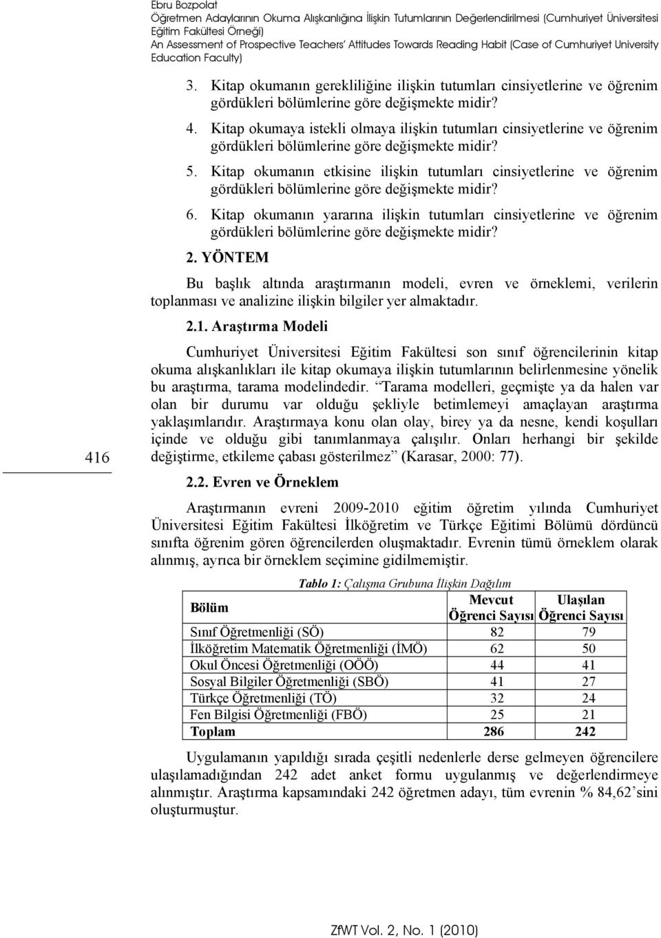 5. Kitap okumanın etkisine ilişkin tutumları cinsiyetlerine ve öğrenim gördükleri bölümlerine göre değişmekte midir? 6.