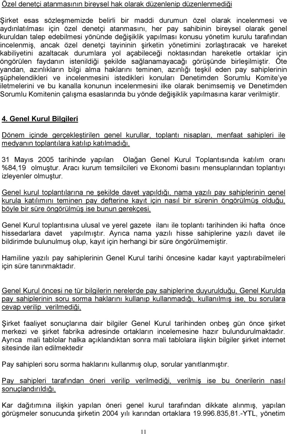 ve hareket kabiliyetini azaltacak durumlara yol açabileceği noktasından hareketle ortaklar için öngörülen faydanın istenildiği şekilde sağlanamayacağı görüşünde birleşilmiştir.