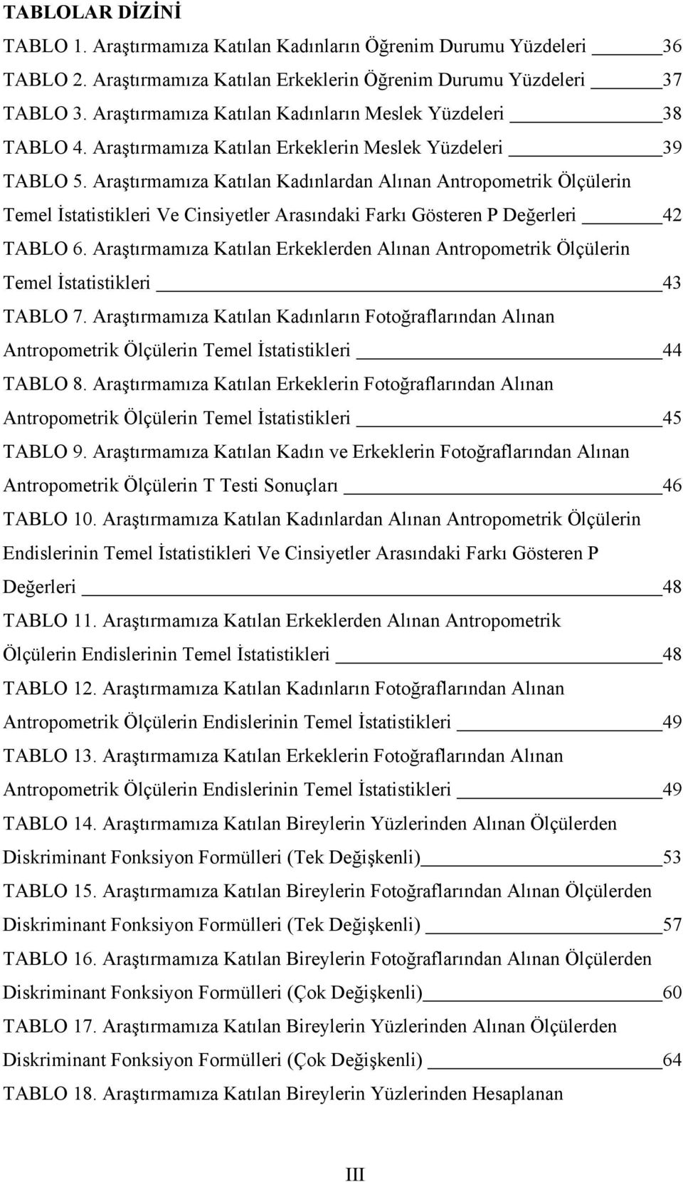 Araştırmamıza Katılan Kadınlardan Alınan Antropometrik Ölçülerin Temel İstatistikleri Ve Cinsiyetler Arasındaki Farkı Gösteren P Değerleri 42 TABLO 6.