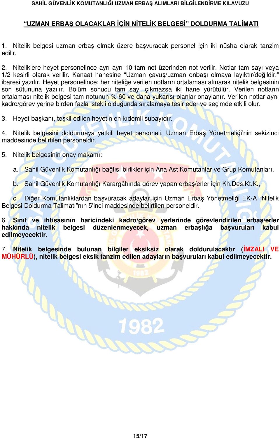 ibaresi yazılır. Heyet personelince; her niteliğe verilen notların ortalaması alınarak nitelik belgesinin son sütununa yazılır. Bölüm sonucu tam sayı çıkmazsa iki hane yürütülür.