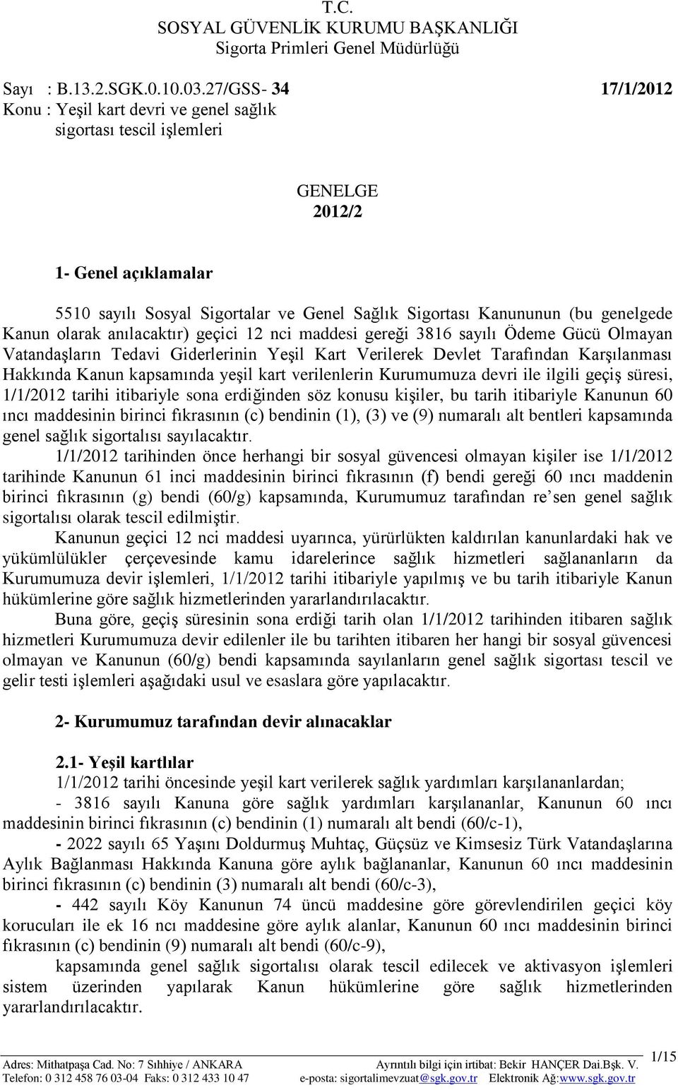 genelgede Kanun olarak anılacaktır) geçici 12 nci maddesi gereği 3816 sayılı Ödeme Gücü Olmayan Vatandaşların Tedavi Giderlerinin Yeşil Kart Verilerek Devlet Tarafından Karşılanması Hakkında Kanun