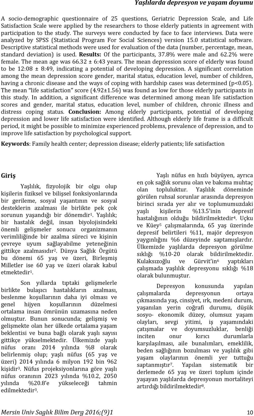 Descriptive statistical methods were used for evaluation of the data (number, percentage, mean, standard deviation) is used. Results: Of the participants, 37.8% were male and 62.2% were female.