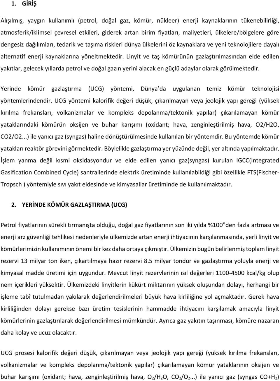 Linyit ve taş kömürünün gazlaştırılmasından elde edilen yakıtlar, gelecek yıllarda petrol ve doğal gazın yerini alacak en güçlü adaylar olarak görülmektedir.