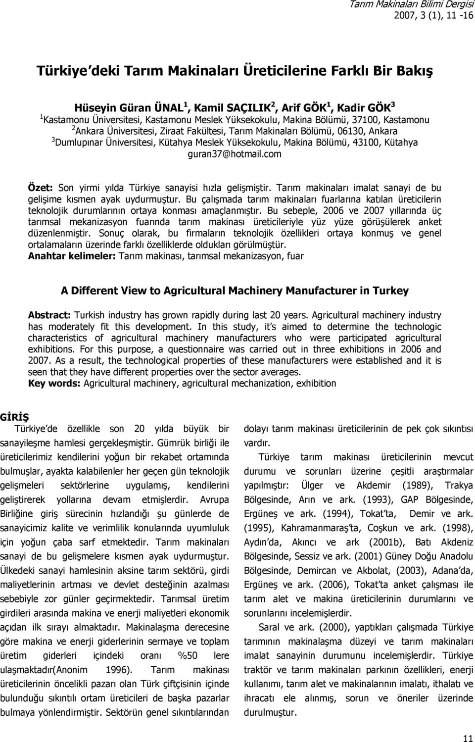 Yüksekokulu, Makina Bölümü, 43100, Kütahya guran37@hotmail.com Özet: Son yirmi yılda Türkiye sanayisi hızla gelişmiştir. Tarım makinaları imalat sanayi de bu gelişime kısmen ayak uydurmuştur.