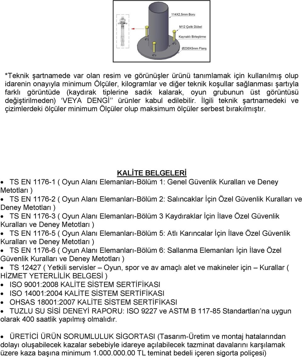 Ġlgili teknik Ģartnamedeki ve çizimlerdeki ölçüler minimum Ölçüler olup maksimum ölçüler serbest bırakılmıģtır.