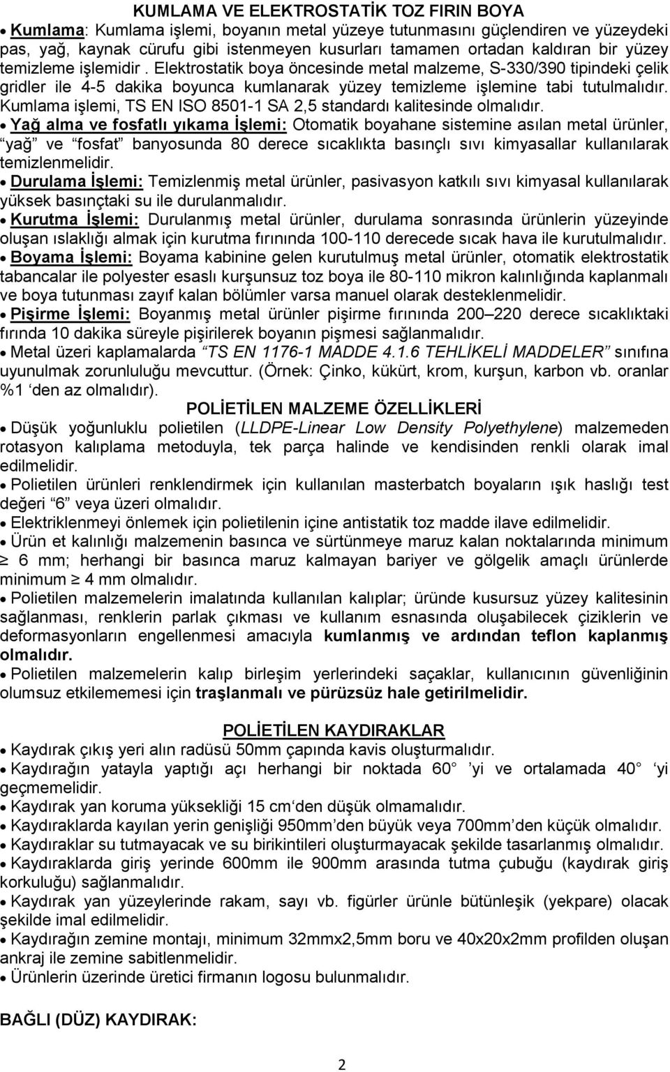 Kumlama iģlemi, TS EN ISO 8501-1 SA 2,5 standardı kalitesinde Yağ alma ve fosfatlı yıkama ĠĢlemi: Otomatik boyahane sistemine asılan metal ürünler, yağ ve fosfat banyosunda 80 derece sıcaklıkta