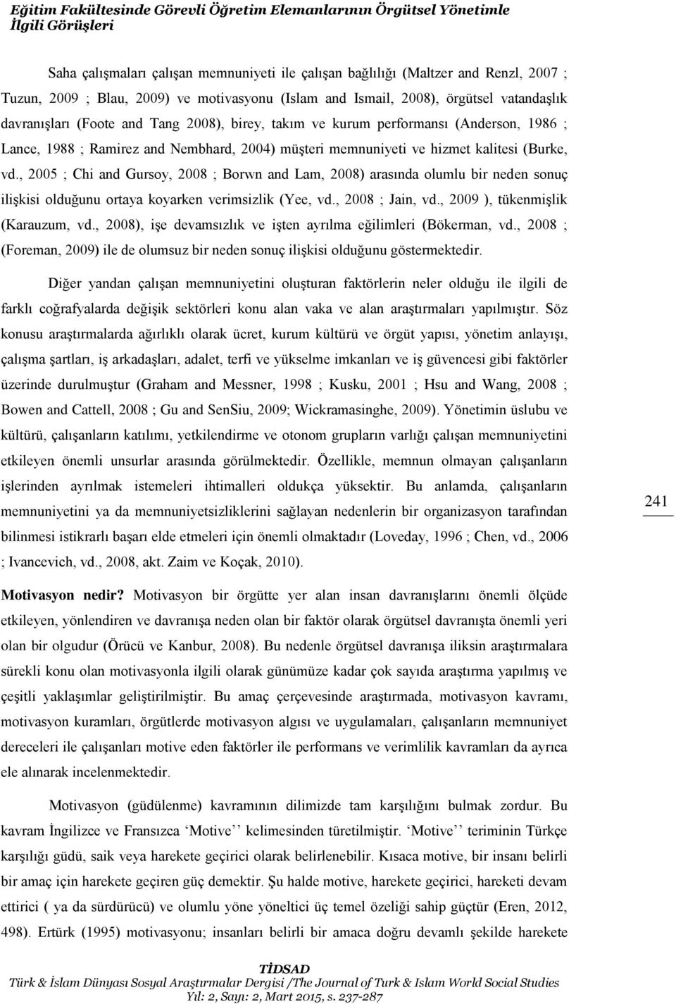 memnuniyeti ve hizmet kalitesi (Burke, vd., 005 ; Chi and Gursoy, 008 ; Borwn and Lam, 008) arasında olumlu bir neden sonuç ilişkisi olduğunu ortaya koyarken verimsizlik (Yee, vd., 008 ; Jain, vd.