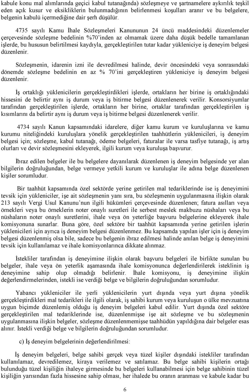 4735 sayılı Kamu İhale Sözleşmeleri Kanununun 24 üncü maddesindeki düzenlemeler çerçevesinde sözleşme bedelinin %70 inden az olmamak üzere daha düşük bedelle tamamlanan işlerde, bu hususun