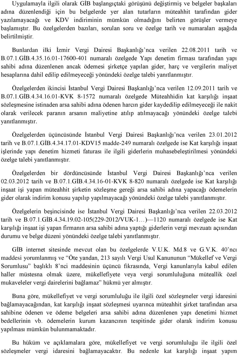 Bunlardan ilki İzmir Vergi Dairesi Başkanlığı nca verilen 22.08.2011 tarih ve B.07.1.GİB.4.35.16.