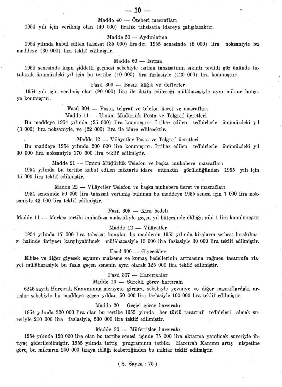 Madde 60 Isıtma 1954 senesinde kışın şiddetli geçmesi sebebiyle ısıtma tahsisatının sıkıntı tevlidi göz önünde tutularak önümüzdeki yıl için bu tertibe (10 000) lira fazlasiyle (120 000) lira