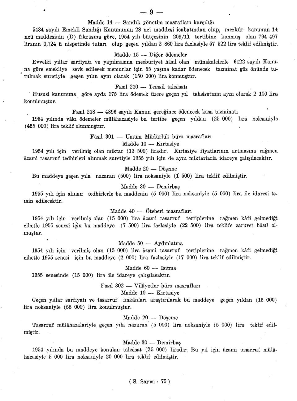 Madde 15 Diğer ödemeler Evvelki yıllar sarfiyatı ve yapılmasına mecburiyet hâsıl olan münakalelerle 6122 sayılı Kanuna göre emekliye sevk edilecek memurlar için 55 yaşma kadar ödenecek tazminat göz