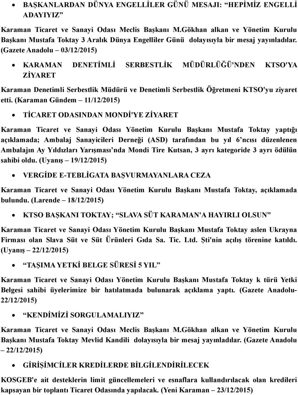 (Gazete Anadolu 03/12/2015) KARAMAN DENETİMLİ SERBESTLİK MÜDÜRLÜĞÜ'NDEN KTSO'YA ZİYARET Karaman Denetimli Serbestlik Müdürü ve Denetimli Serbestlik Öğretmeni KTSO'yu ziyaret etti.