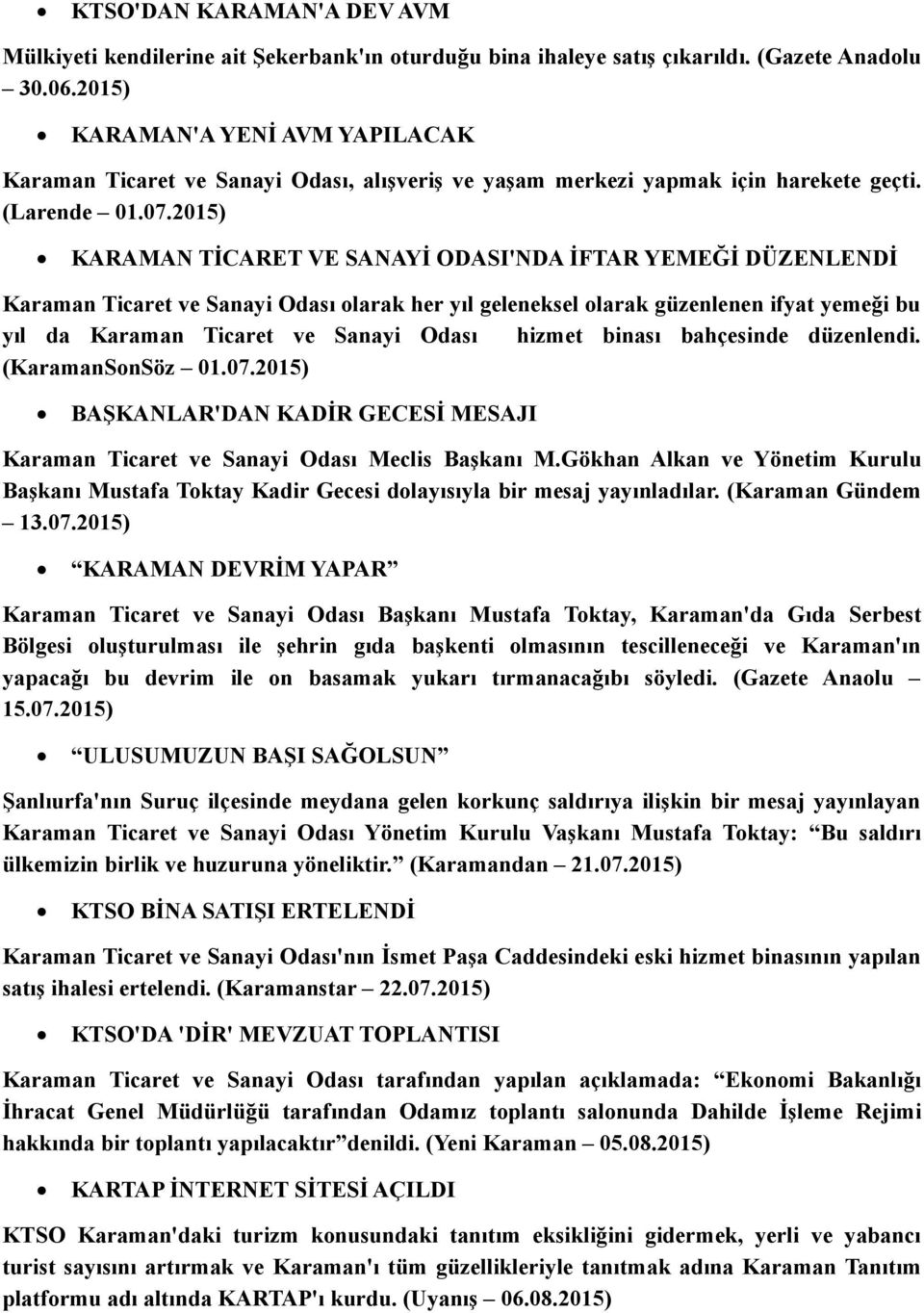 2015) KARAMAN TİCARET VE SANAYİ ODASI'NDA İFTAR YEMEĞİ DÜZENLENDİ Karaman Ticaret ve Sanayi Odası olarak her yıl geleneksel olarak güzenlenen ifyat yemeği bu yıl da Karaman Ticaret ve Sanayi Odası