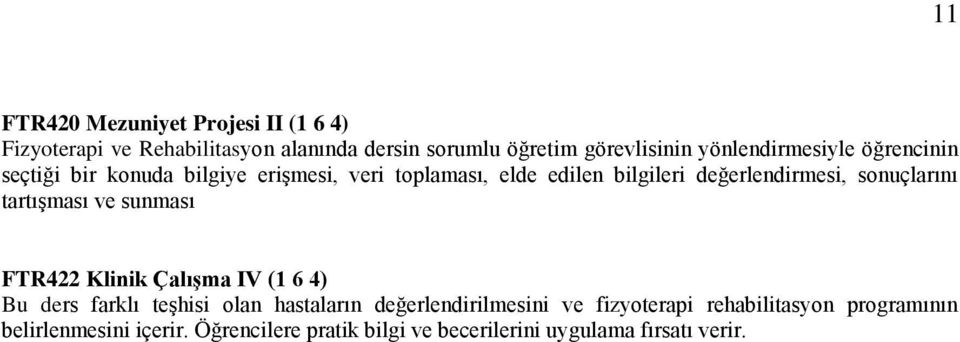 sonuçlarını tartışması ve sunması FTR422 Klinik Çalışma IV (1 6 4) Bu ders farklı teşhisi olan hastaların