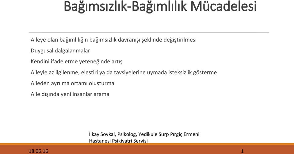 yeteneğinde artış Aileyle az ilgilenme, eleştiri ya da tavsiyelerine uymada