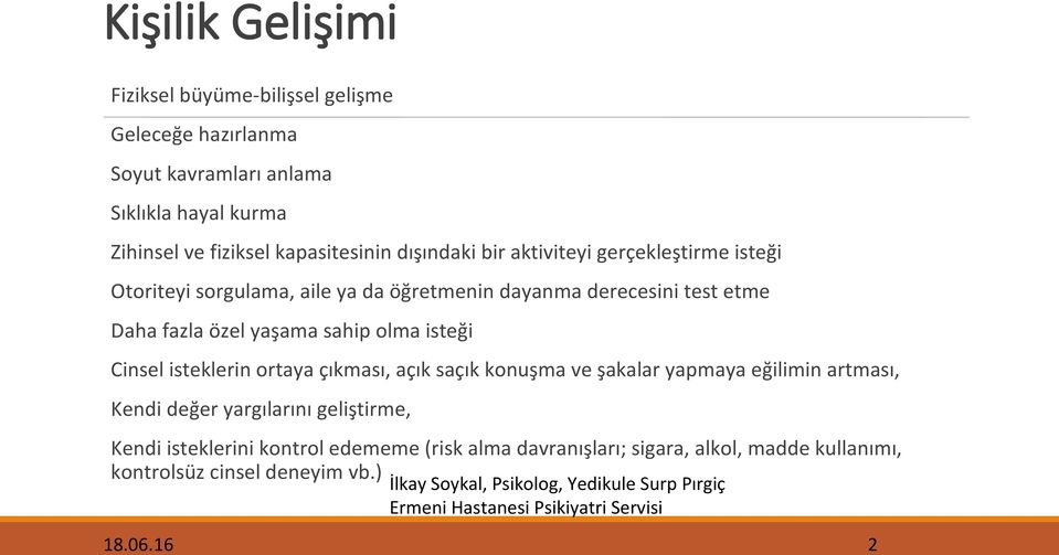 isteği Cinsel isteklerin ortaya çıkması, açık saçık konuşma ve şakalar yapmaya eğilimin artması, Kendi değer yargılarını geliştirme, Kendi isteklerini