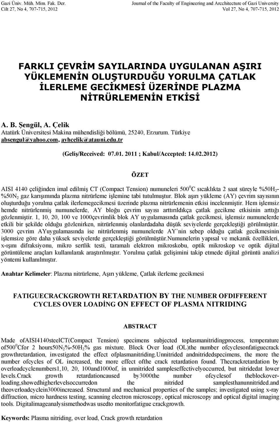 YORULMA ÇATLAK İLERLEME GECİKMESİ ÜZERİNDE PLAZMA NİTRÜRLEMENİN ETKİSİ A. B. Şengül, A. Çelik Atatürk Üniversitesi Makina mühendisliği bölümü, 25240, Erzurum. Türkiye absengul@yahoo.