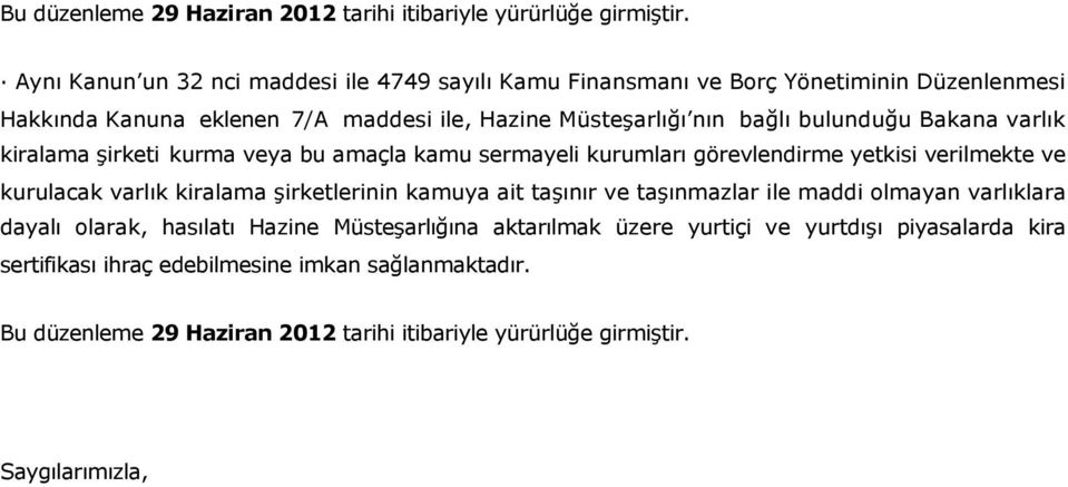 bulunduğu Bakana varlık kiralama şirketi kurma veya bu amaçla kamu sermayeli kurumları görevlendirme yetkisi verilmekte ve kurulacak varlık kiralama şirketlerinin kamuya ait