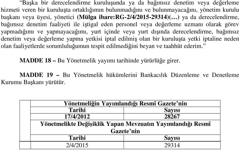 dışında derecelendirme, bağımsız denetim veya değerleme yapma yetkisi iptal edilmiş olan bir kuruluşta yetki iptaline neden olan faaliyetlerde sorumluluğumun tespit edilmediğini beyan ve taahhüt