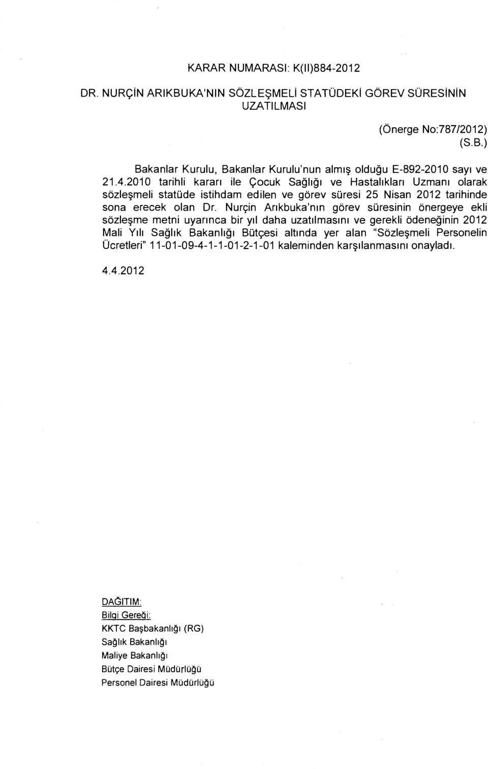 Nurçin Arıkbuka'nın görev süresinin önergeye ekli sözleşme metni uyarınca bir yıl daha uzatılmasını ve gerekli ödeneğinin 2012 Mali Yılı Sağlık Bakanlığı Bütçesi altında yer alan