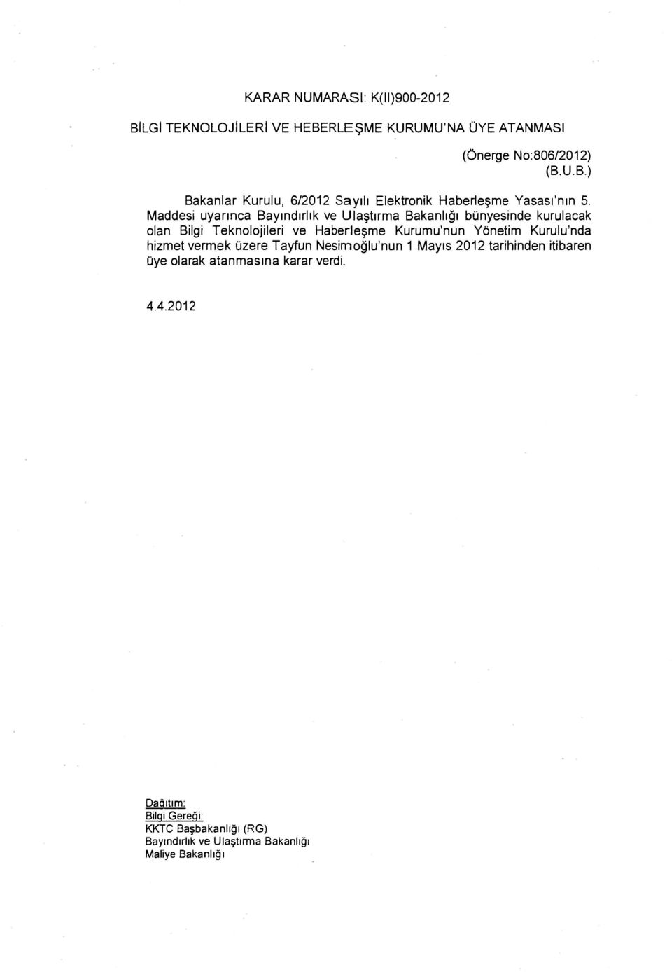 Kurumu'nun Yönetim Kurulu'nda hizmet vermek üzere Tayfun Nesimoğlu'nun 1 Mayıs 2012 tarihinden itibaren üye olarak