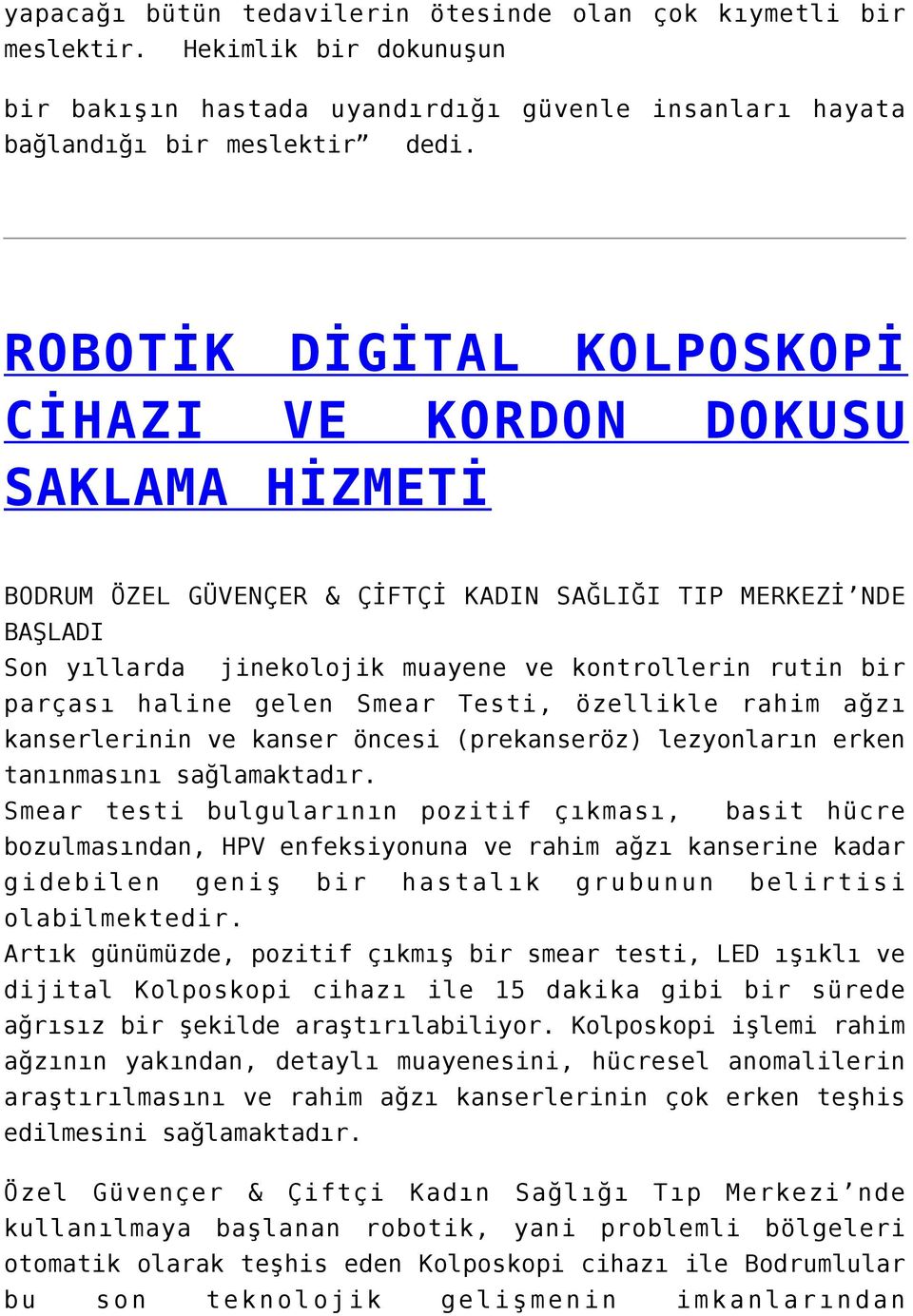 parçası haline gelen Smear Testi, özellikle rahim ağzı kanserlerinin ve kanser öncesi (prekanseröz) lezyonların erken tanınmasını sağlamaktadır.