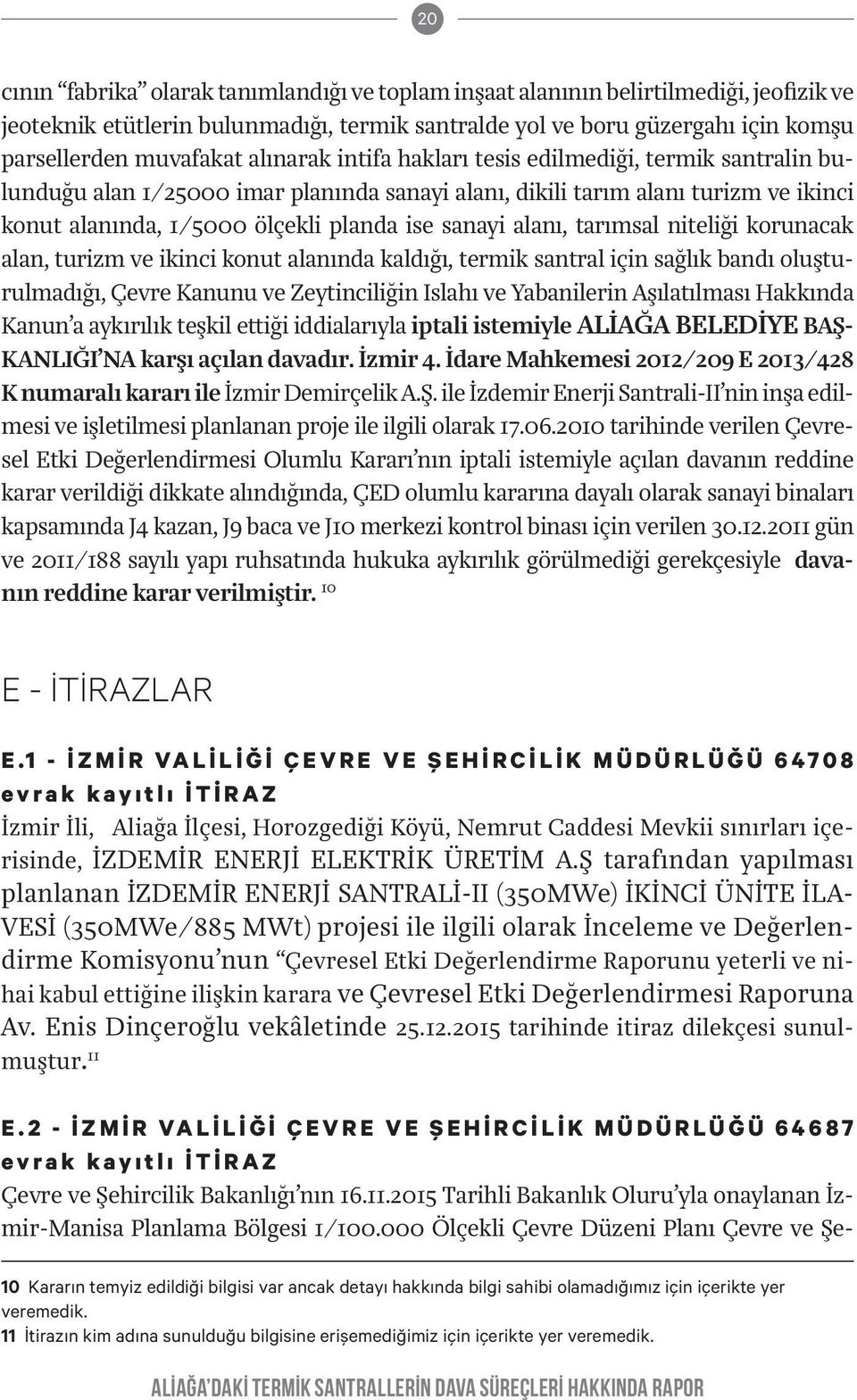 alanı, tarımsal niteliği korunacak alan, turizm ve ikinci konut alanında kaldığı, termik santral için sağlık bandı oluşturulmadığı, Çevre Kanunu ve Zeytinciliğin Islahı ve Yabanilerin Aşılatılması