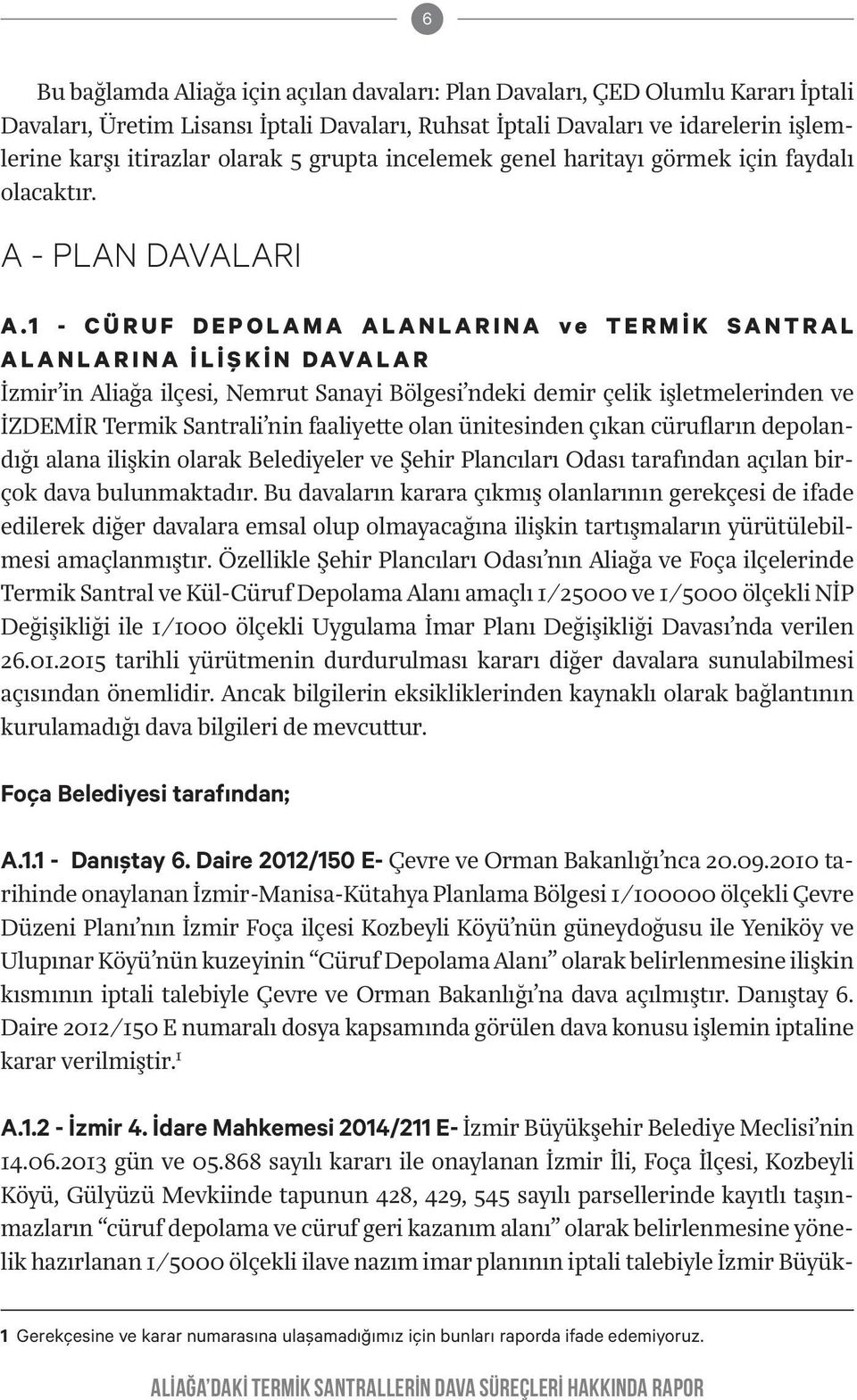 1 - CÜRUF DEPOLAMA ALANLARINA ve TERMİK SANTRAL ALANLARINA İLİŞKİN DAVALAR İzmir in Aliağa ilçesi, Nemrut Sanayi Bölgesi ndeki demir çelik işletmelerinden ve İZDEMİR Termik Santrali nin faaliyette