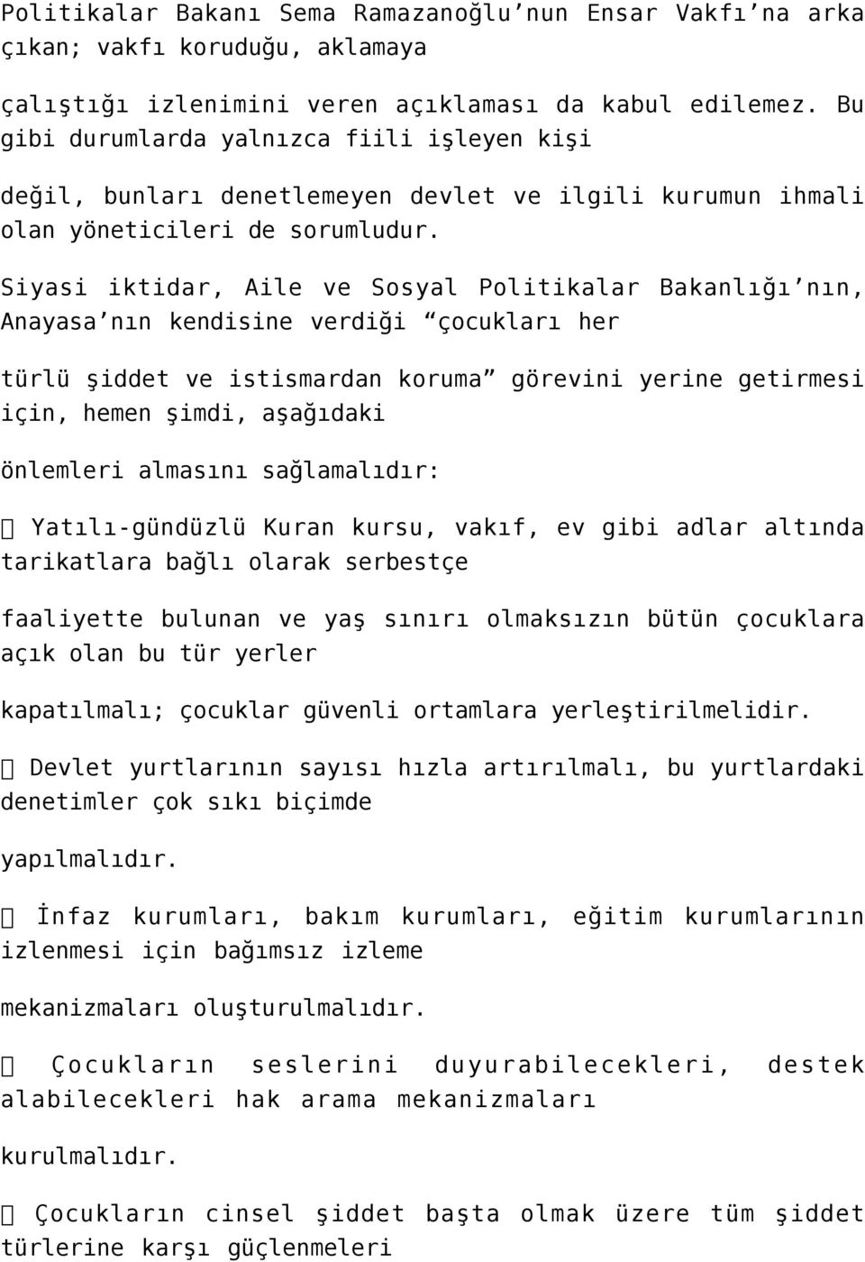 Siyasi iktidar, Aile ve Sosyal Politikalar Bakanlığı nın, Anayasa nın kendisine verdiği çocukları her türlü şiddet ve istismardan koruma görevini yerine getirmesi için, hemen şimdi, aşağıdaki