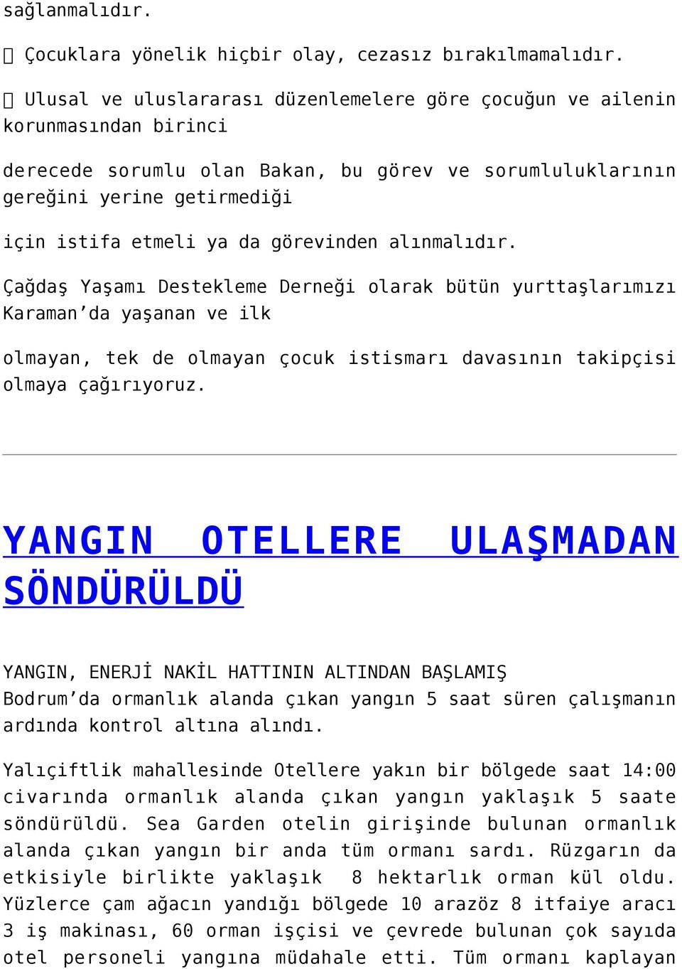 görevinden alınmalıdır. Çağdaş Yaşamı Destekleme Derneği olarak bütün yurttaşlarımızı Karaman da yaşanan ve ilk olmayan, tek de olmayan çocuk istismarı davasının takipçisi olmaya çağırıyoruz.