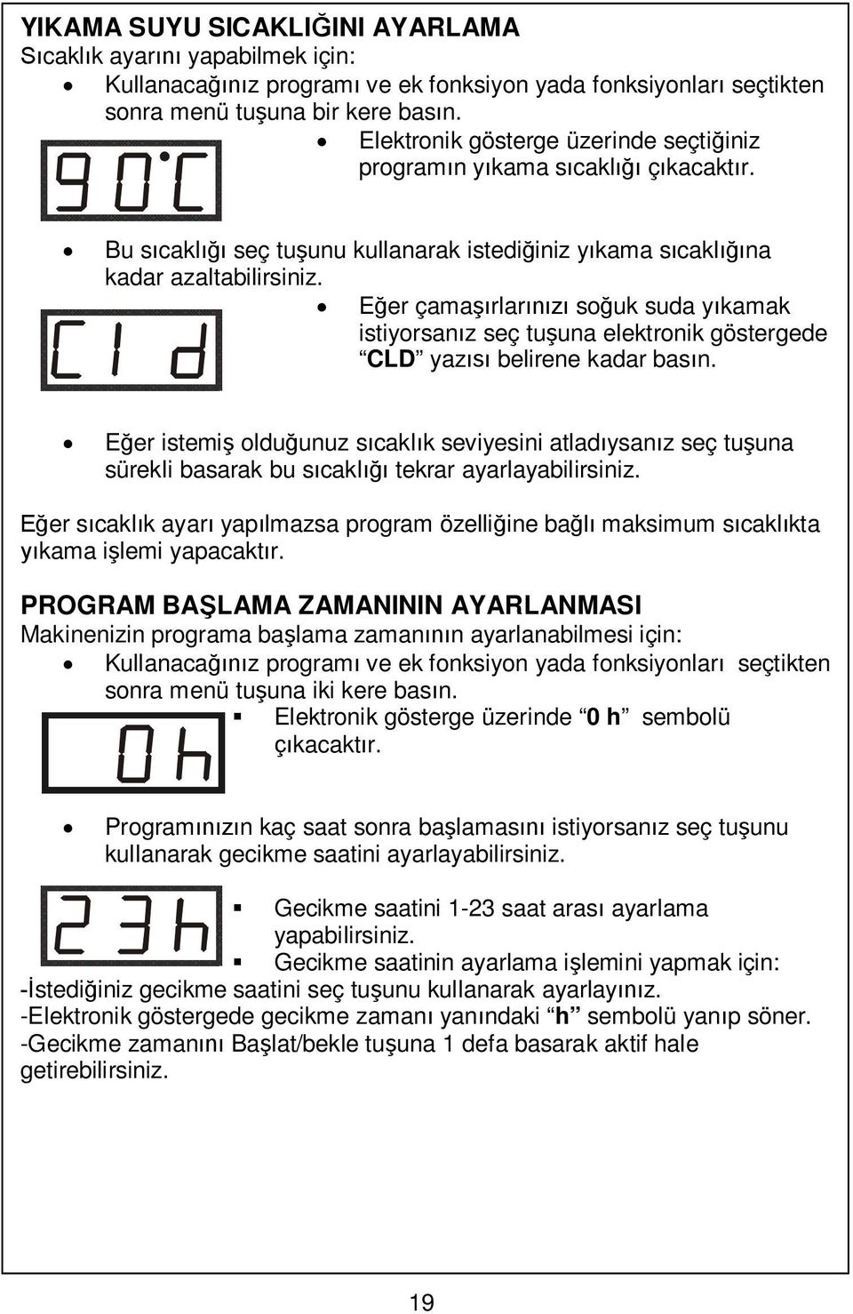 E er çama rlar so uk suda y kamak istiyorsan z seç tu una elektronik göstergede CLD yaz belirene kadar bas n.