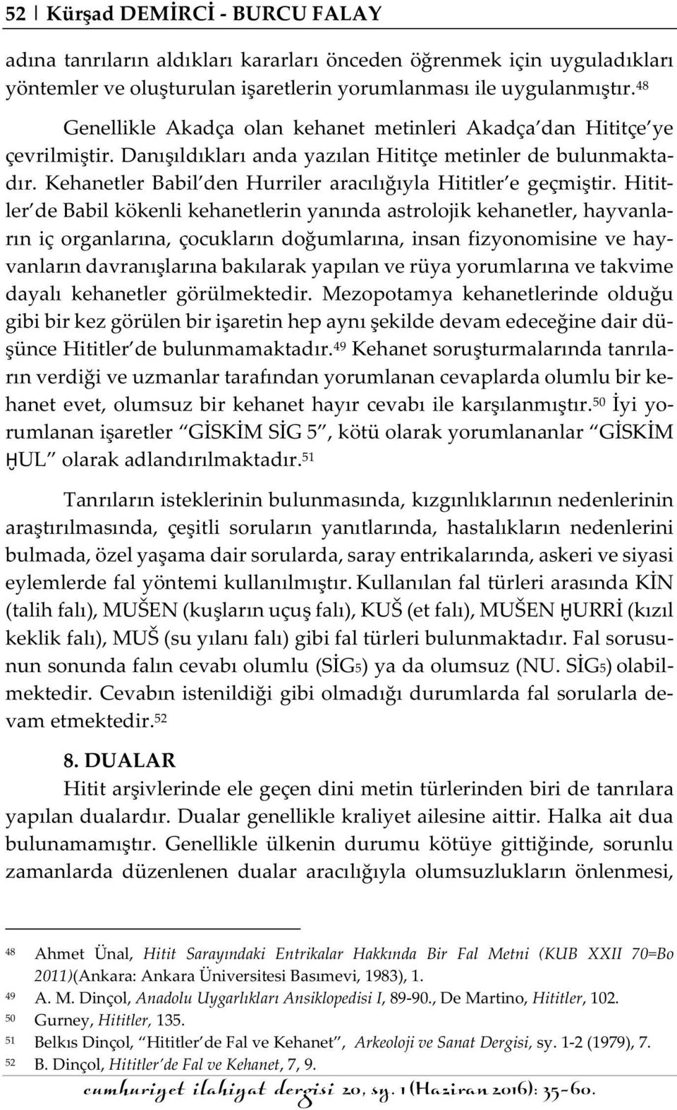 Kehanetler Babil den Hurriler aracılığıyla Hititler e geçmiştir.