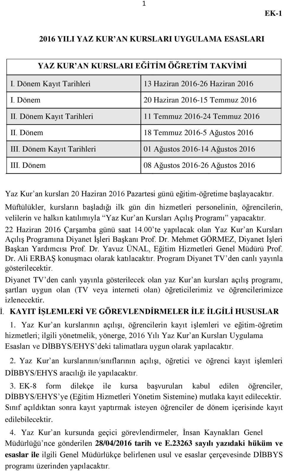 Dönem 08 Ağustos 2016-26 Ağustos 2016 Yaz Kur an kursları 20 Haziran 2016 Pazartesi günü eğitim-öğretime baģlayacaktır.