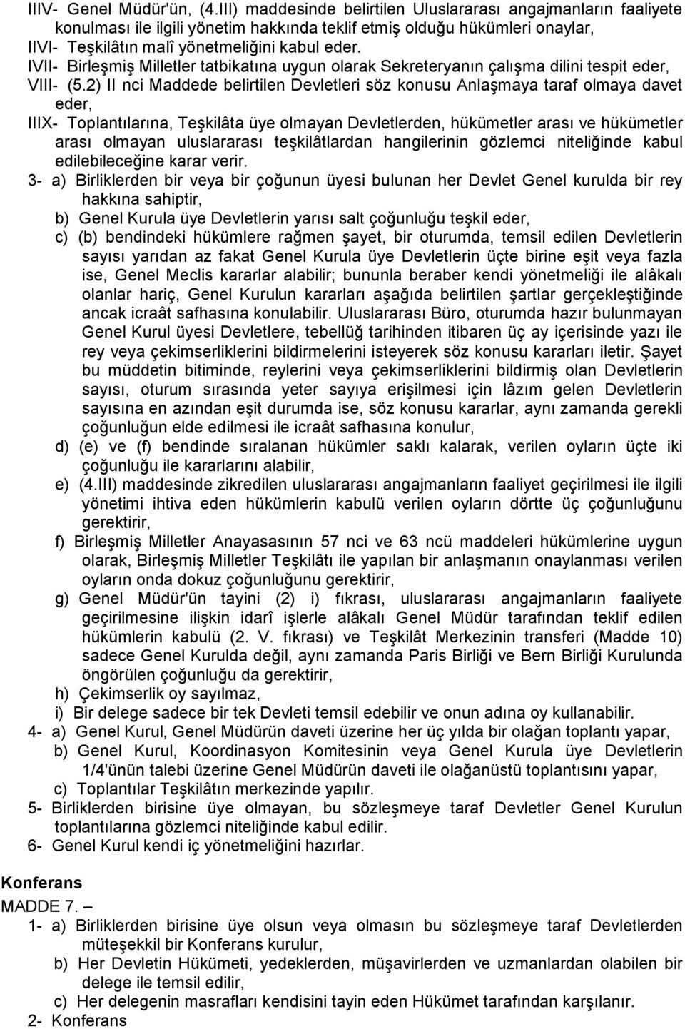 IVII- Birleşmiş Milletler tatbikatına uygun olarak Sekreteryanın çalışma dilini tespit eder, VIII- (5.