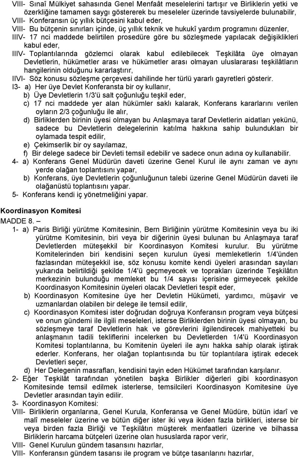 değişiklikleri kabul eder, IIIV- Toplantılarında gözlemci olarak kabul edilebilecek Teşkilâta üye olmayan Devletlerin, hükümetler arası ve hükümetler arası olmayan uluslararası teşkilâtların