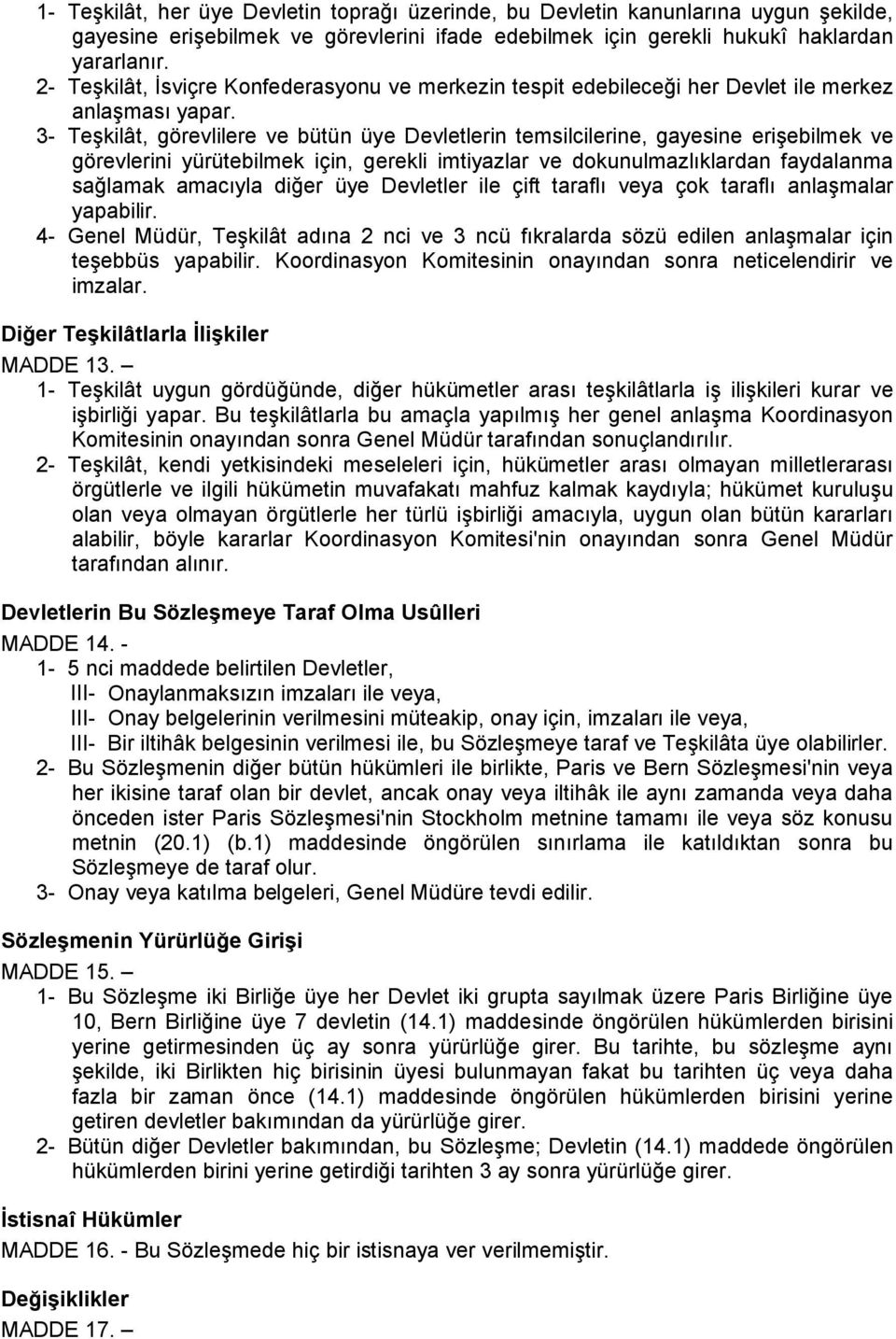 3- Teşkilât, görevlilere ve bütün üye Devletlerin temsilcilerine, gayesine erişebilmek ve görevlerini yürütebilmek için, gerekli imtiyazlar ve dokunulmazlıklardan faydalanma sağlamak amacıyla diğer