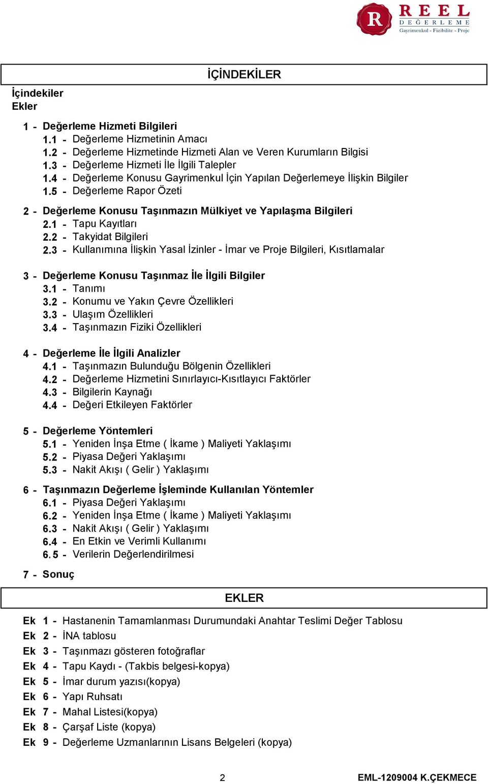 1 - Tapu Kayıtları 2.2 - Takyidat Bilgileri 2.3 - Kullanımına İlişkin Yasal İzinler - İmar ve Proje Bilgileri, Kısıtlamalar 3-4 - 5-6 - 7 - Değerleme Konusu Taşınmaz İle İlgili Bilgiler 3.