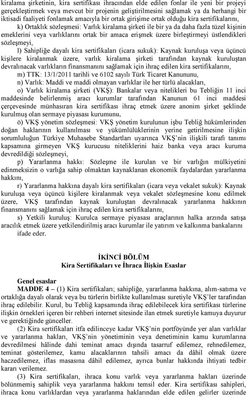 amaca erişmek üzere birleştirmeyi üstlendikleri sözleşmeyi, l) Sahipliğe dayalı kira sertifikaları (icara sukuk): Kaynak kuruluşa veya üçüncü kişilere kiralanmak üzere, varlık kiralama şirketi