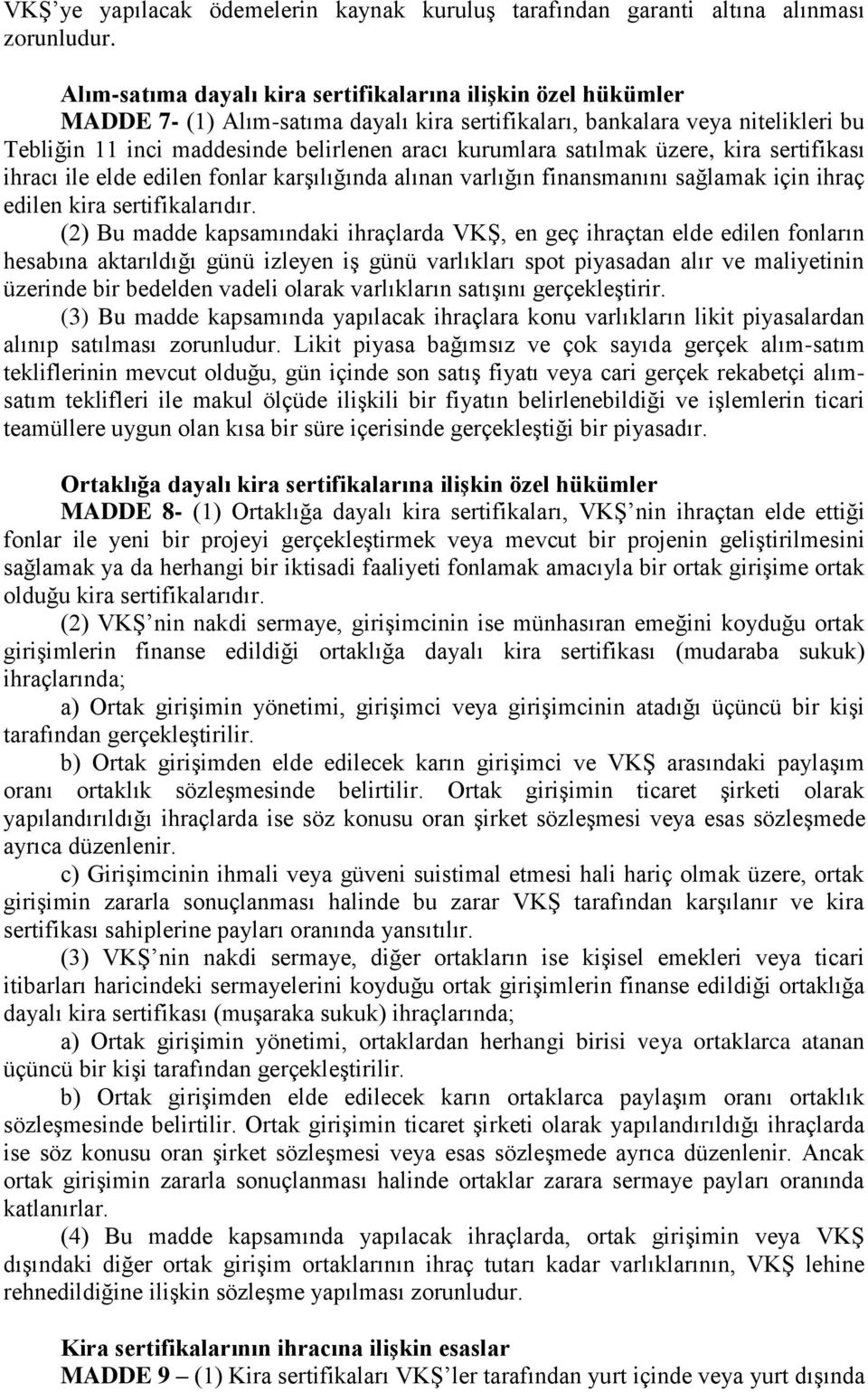 satılmak üzere, kira sertifikası ihracı ile elde edilen fonlar karşılığında alınan varlığın finansmanını sağlamak için ihraç edilen kira sertifikalarıdır.