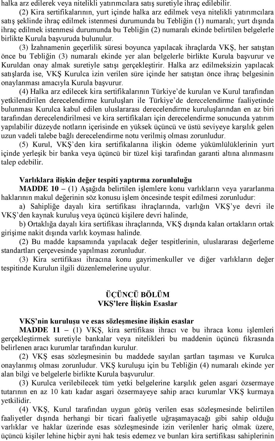 durumunda bu Tebliğin (2) numaralı ekinde belirtilen belgelerle birlikte Kurula başvuruda bulunulur.