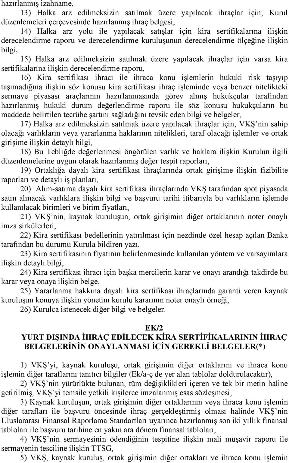 sertifikalarına ilişkin derecelendirme raporu, 16) Kira sertifikası ihracı ile ihraca konu işlemlerin hukuki risk taşıyıp taşımadığına ilişkin söz konusu kira sertifikası ihraç işleminde veya benzer