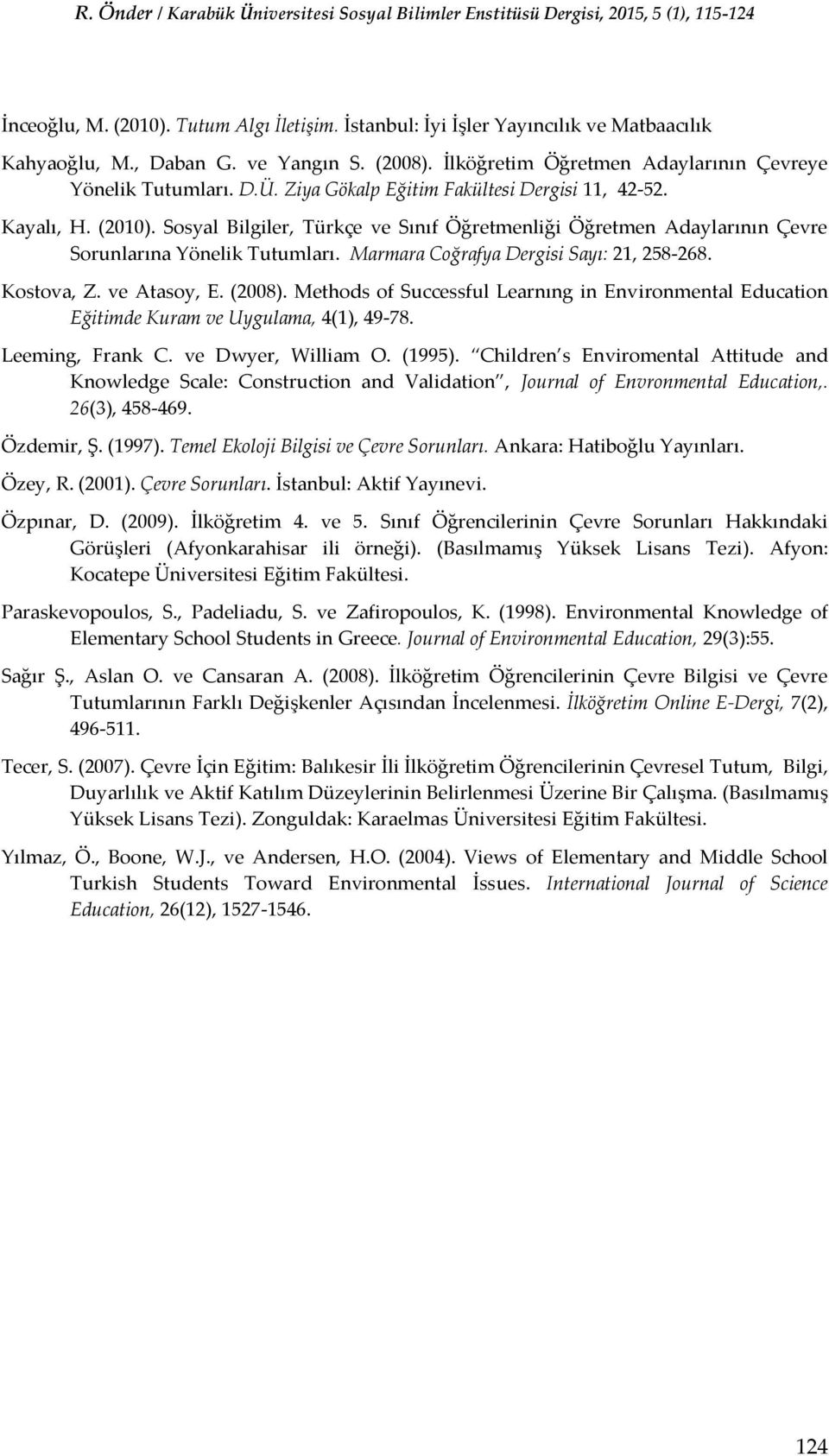 Marmara Coğrafya Dergisi Sayı: 21, 258-268. Kostova, Z. ve Atasoy, E. (2008). Methods of Successful Learnıng in Environmental Education Eğitimde Kuram ve Uygulama, 4(1), 49-78. Leeming, Frank C.