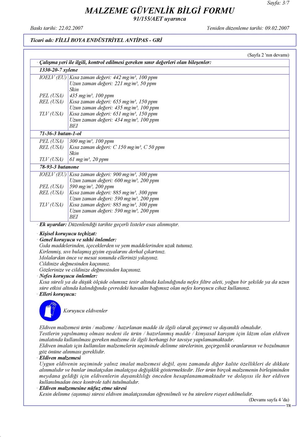 100 ppm Kısa zaman değeri: 655 mg/m³, 150 ppm Uzun zaman değeri: 435 mg/m³, 100 ppm Kısa zaman değeri: 651 mg/m³, 150 ppm Uzun zaman değeri: 434 mg/m³, 100 ppm BEI 300 mg/m³, 100 ppm Kısa zaman