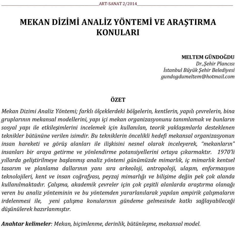 yapı ile etkileşimlerini incelemek için kullanılan, teorik yaklaşımlarla desteklenen teknikler bütününe verilen isimdir.