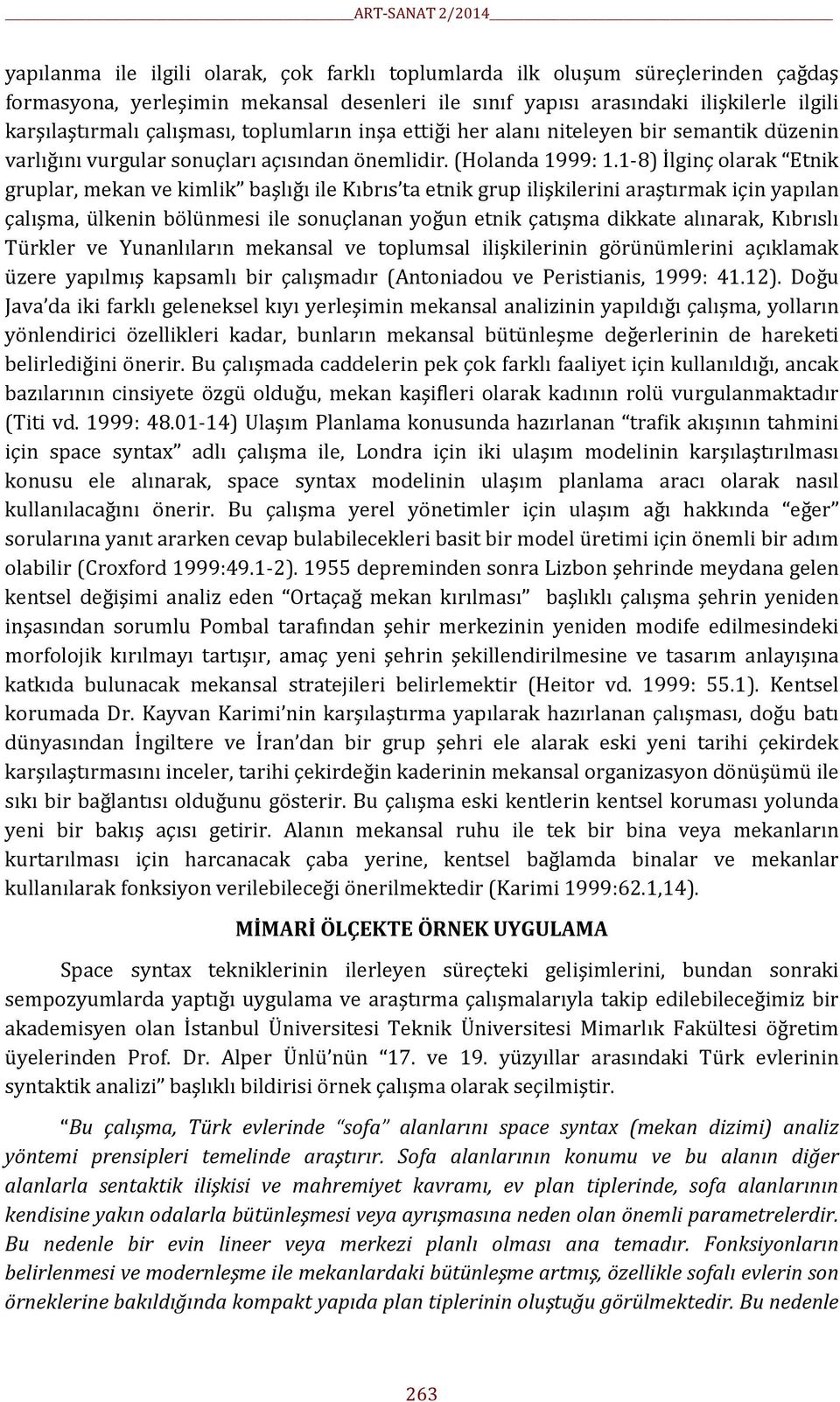 1-8) İlginç olarak Etnik gruplar, mekan ve kimlik başlığı ile Kıbrıs ta etnik grup ilişkilerini araştırmak için yapılan çalışma, ülkenin bölünmesi ile sonuçlanan yoğun etnik çatışma dikkate alınarak,